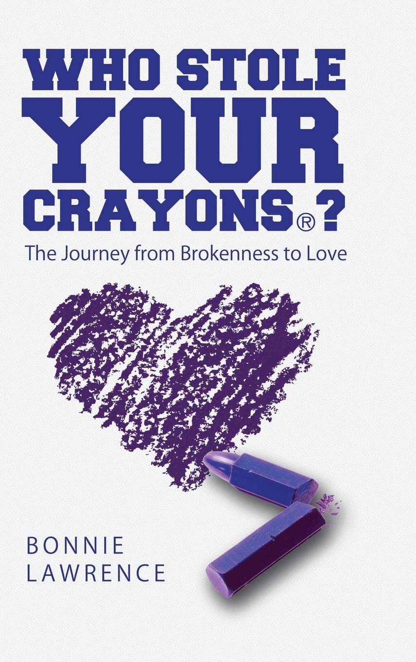 Who Stole Your Crayons®?: The Journey from Brokenness to Love Lifestyle