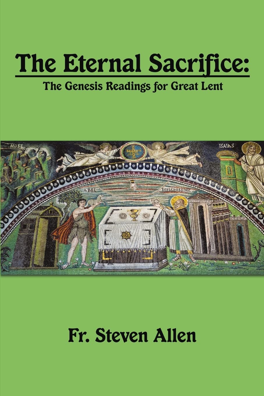 The Eternal Sacrifice: The Genesis Readings for Great Lent book