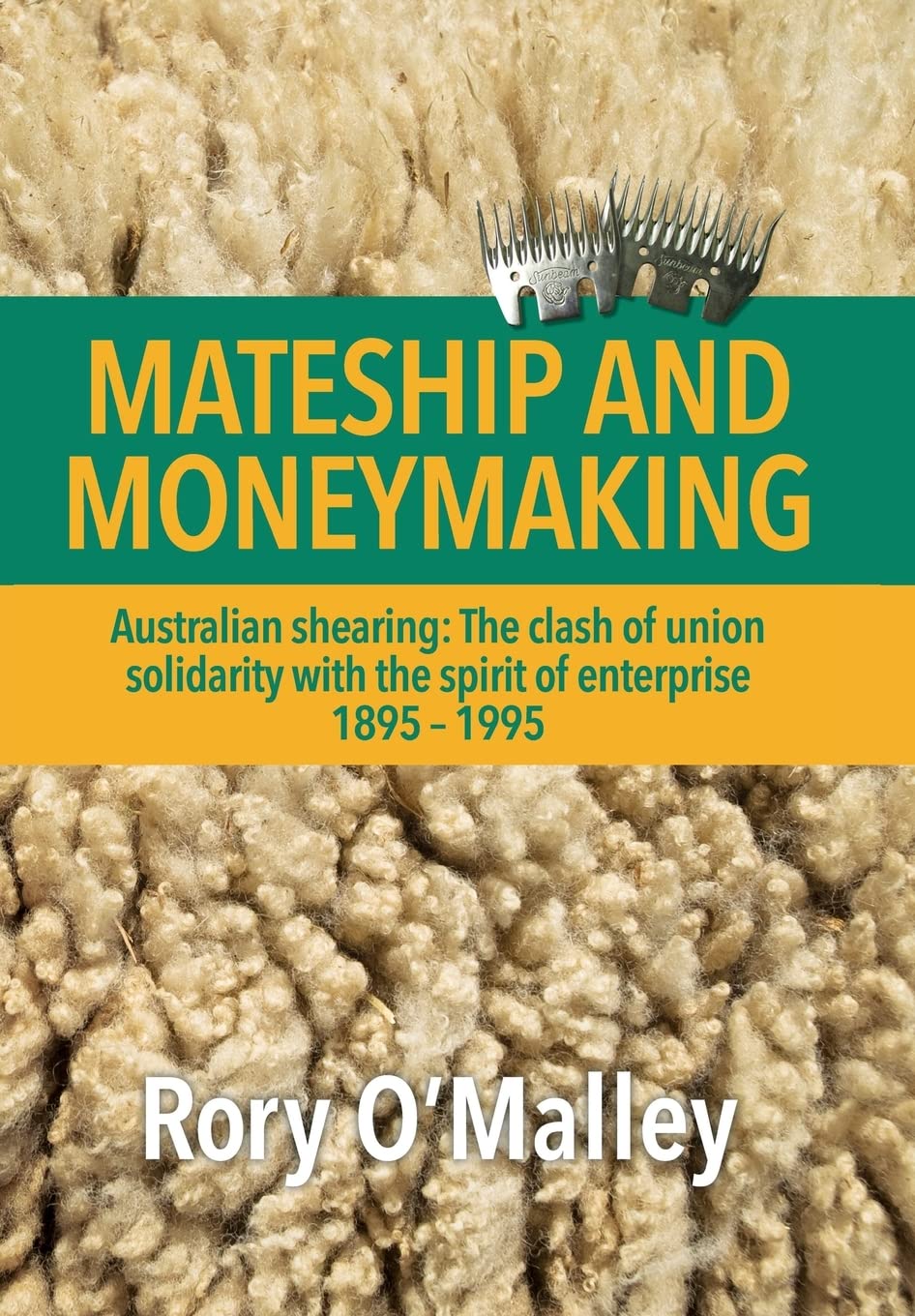 Mateship and Moneymaking: Australian Shearing: the Clash of Union Solidarity With the Spirit of Enterprise Natural Sciences