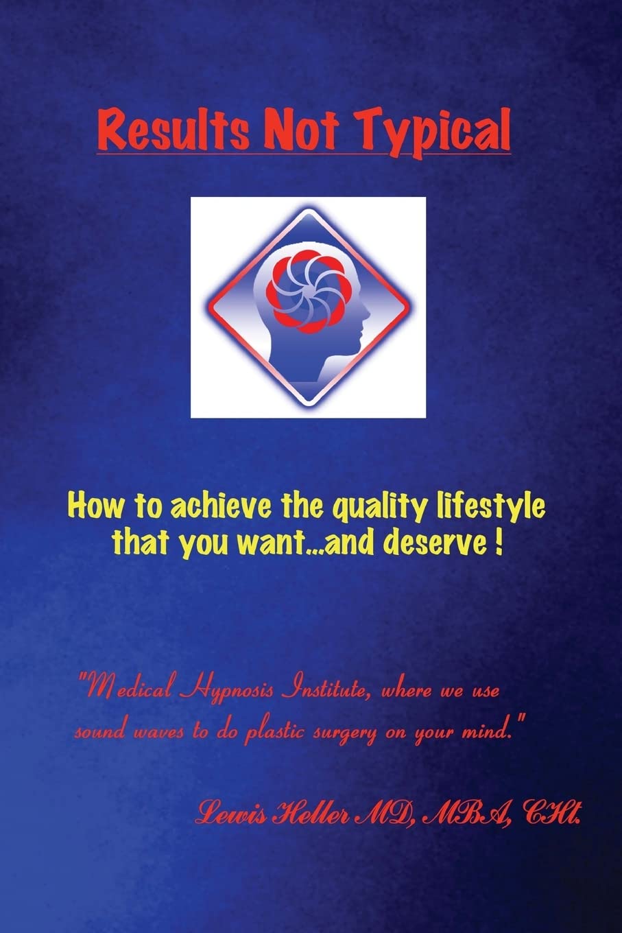 Results Not Typical: How to achieve the quality lifestyle that you want…and deserve! book