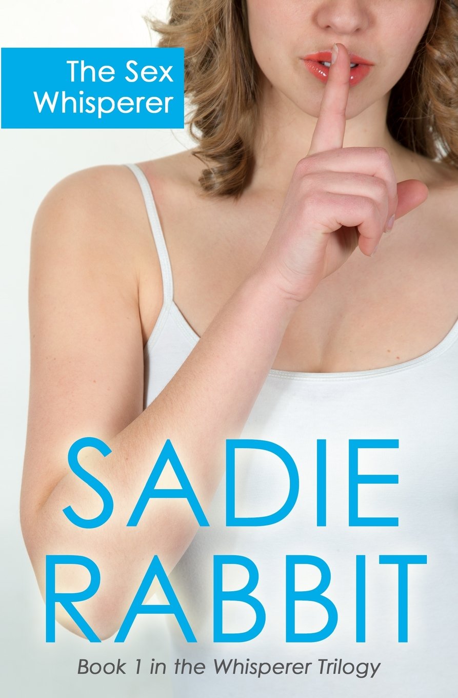 The Sex Whisperer: Book 1 in the Whisperer Trilogy Eroticism