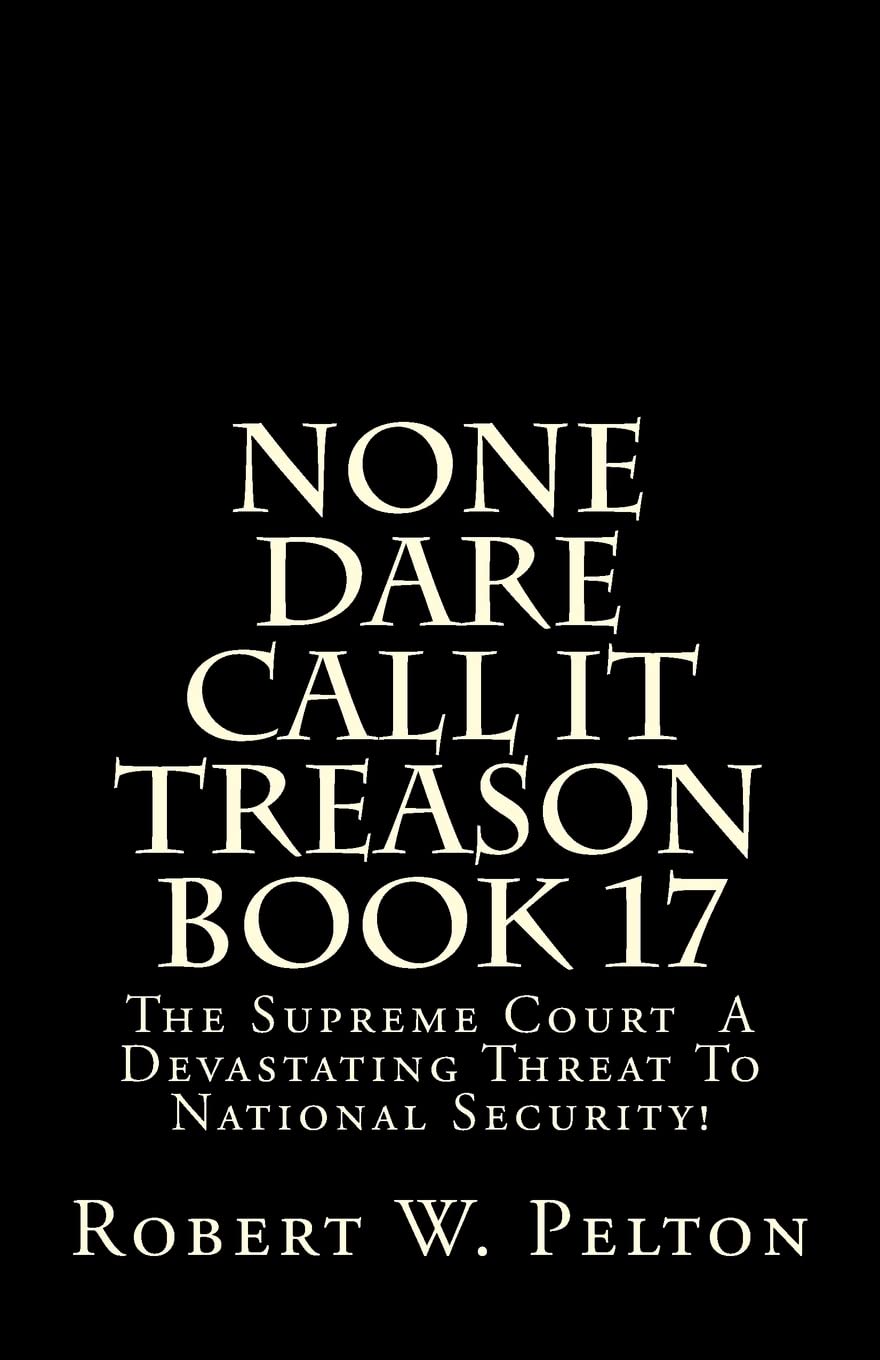 None Dare Call It Treason Book 17: The Supreme Court -- A Devastating Threat To National Security! Social Sciences