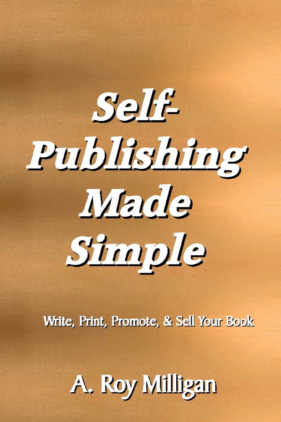 Self-Publishing Made Simple: Write, Print, Promote and Sell Your Own Book Learning & Reference