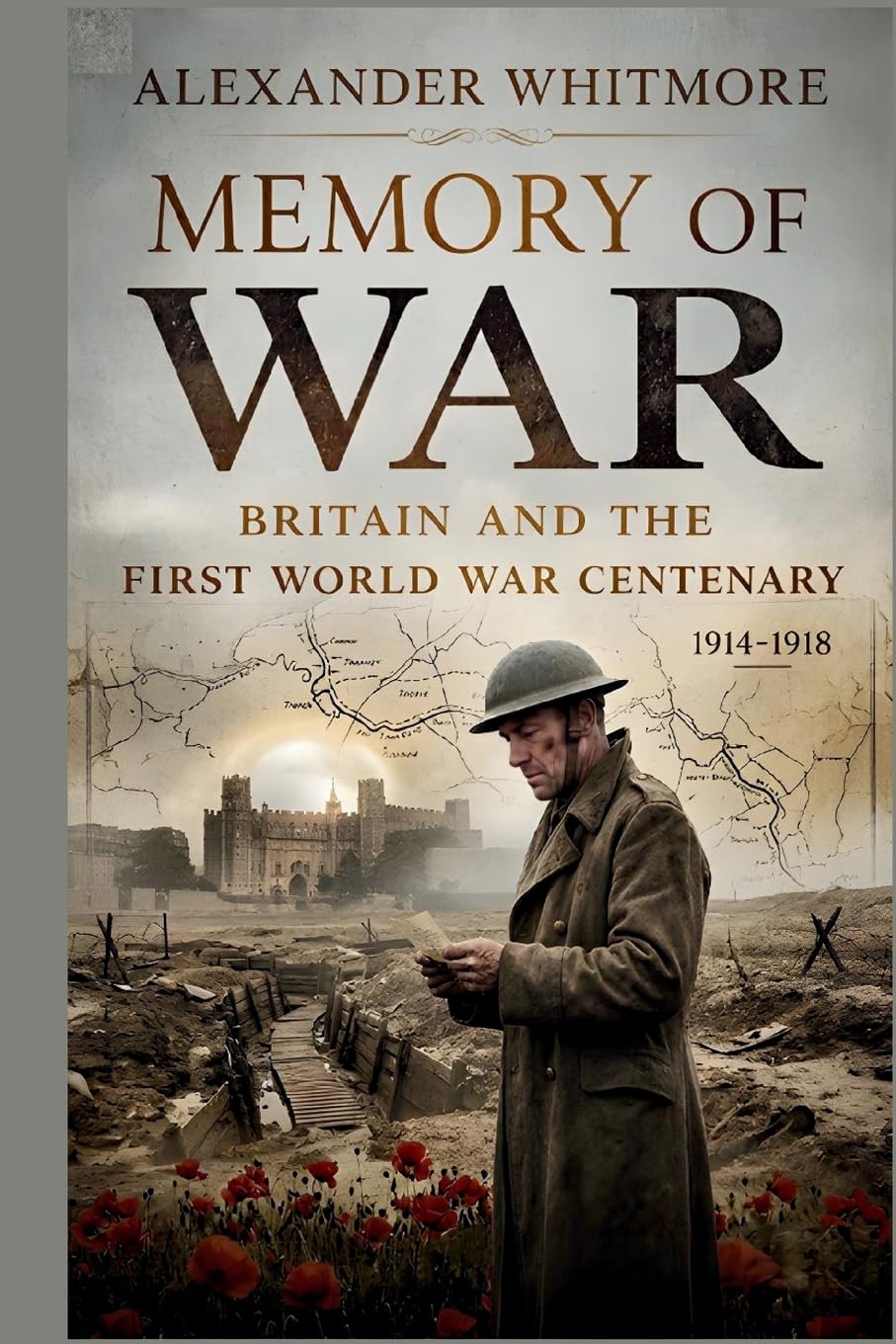 The Living Memory of War Britain and the First World War Centenary Politics & History