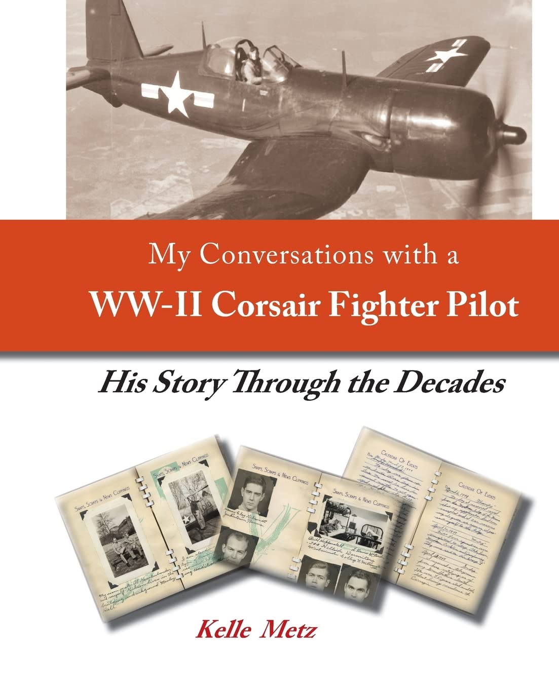 My Conversations with a WW-II Corsair Fighter Pilot - His Story Through the Decades Biographies & Memoirs