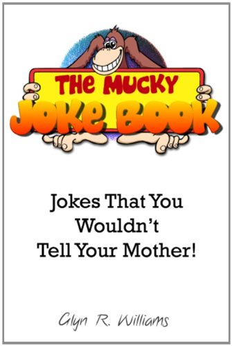 The Mucky Joke Book: Jokes That You Wouldn't Tell Your Mother Books