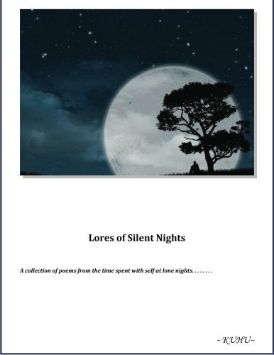 Lores of Silent Nights: A poetry book on various moods and experinces observed in life written down at silent nights Poetry