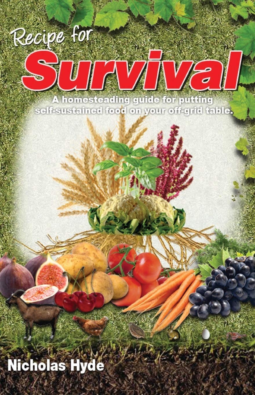 Recipe for Survival: A homesteading guide for putting self-sustained food on your off-grid table. Business, Finance & Career