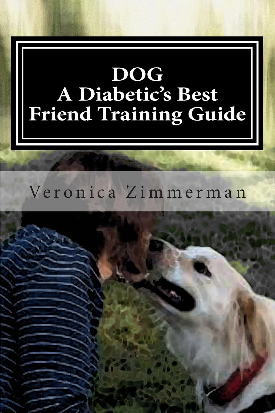 DOG A Diabetic's Best Friend Training Guide: Train Your Own Diabetic and Glycemic Alert Dog Pets