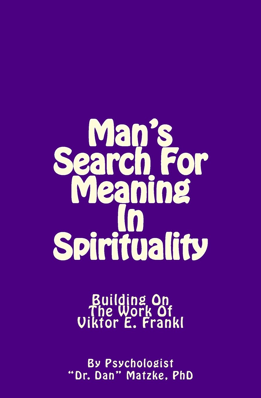Man's Search For Meaning In Spirituality: Building On The Work Of Viktor E. Frankl book