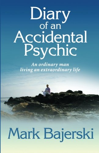 Diary of an accidental psychic: An ordinary man living an extraordinary life Religion & Esotericism
