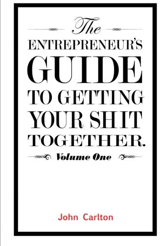 The Entrepreneur's Guide To Getting Your Shit Together book