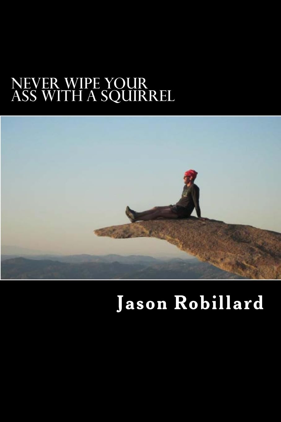 Never Wipe Your Ass with a Squirrel: A trail running, ultramarathon, and wilderness survival guide for weird folks Leisure & Fun