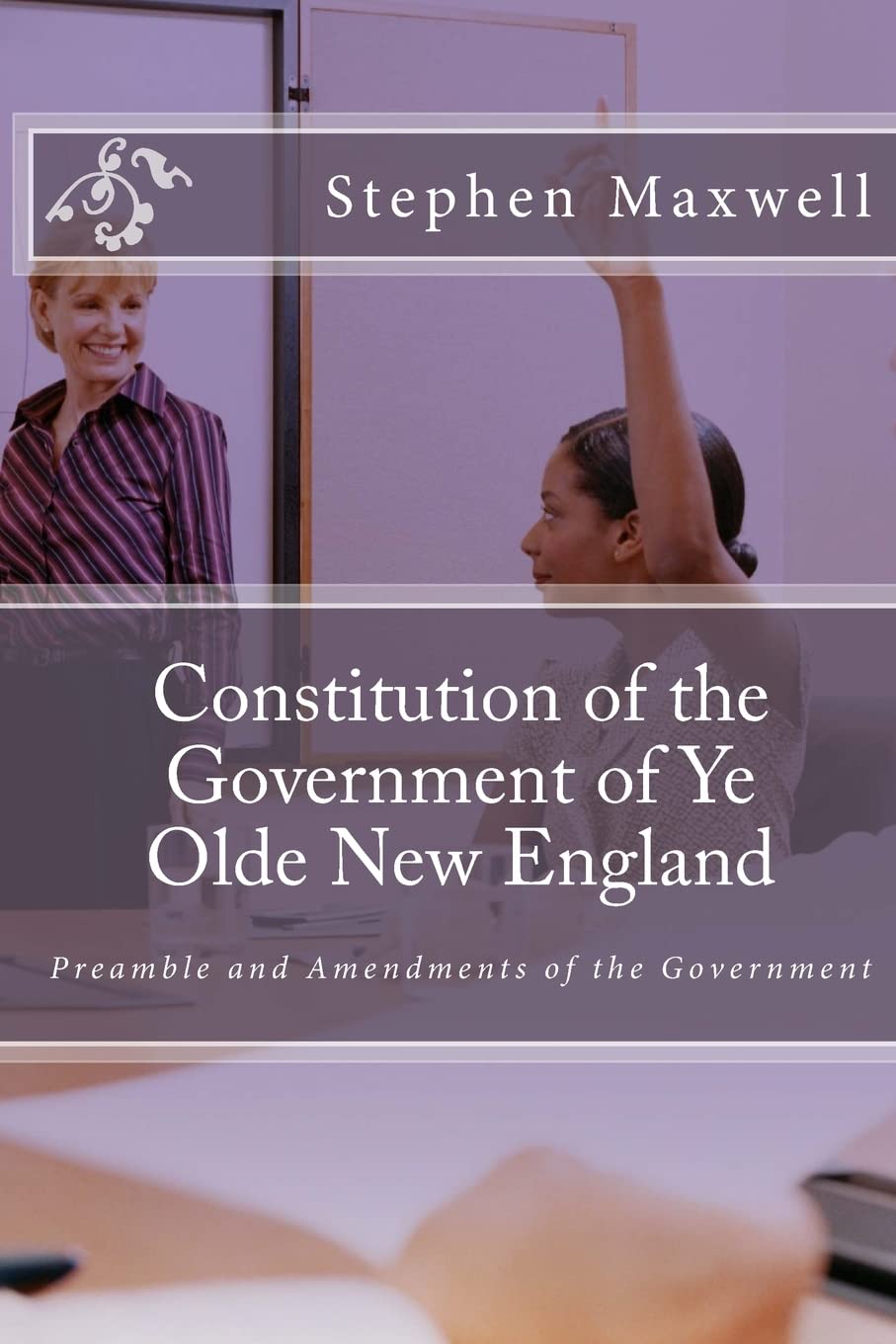 Constitution of the Government of Ye Olde New England: Preamble and Amendments of the Government Politics & History