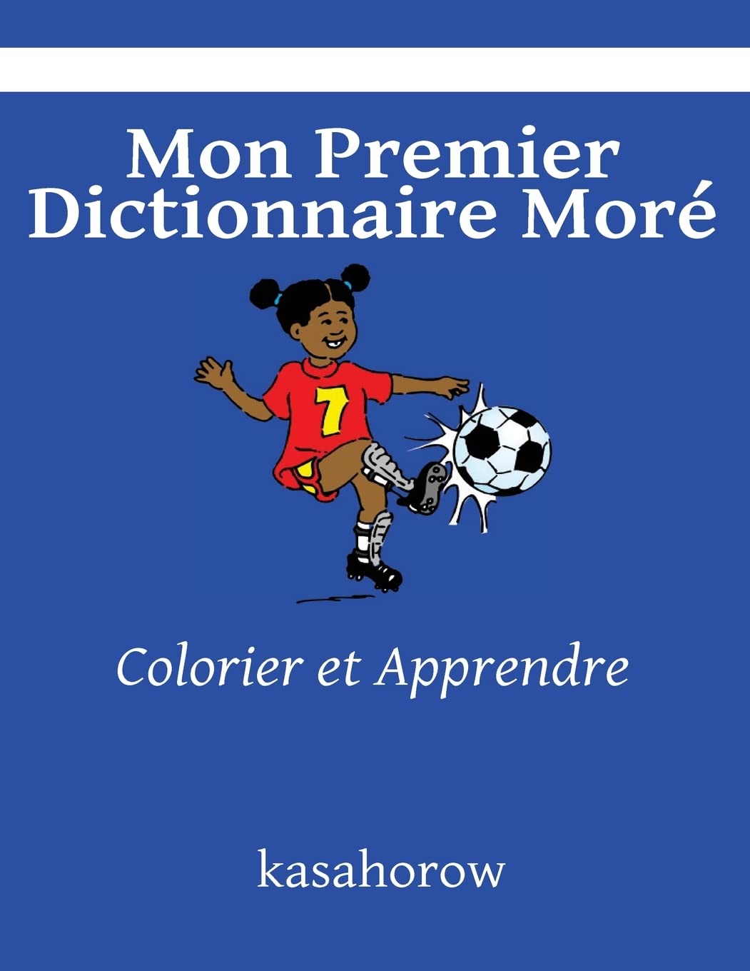 Mon Premier Dictionnaire Moré: Colorier et Apprendre (Gur kasahorow) Foreign Languages ​​& Dictionaries