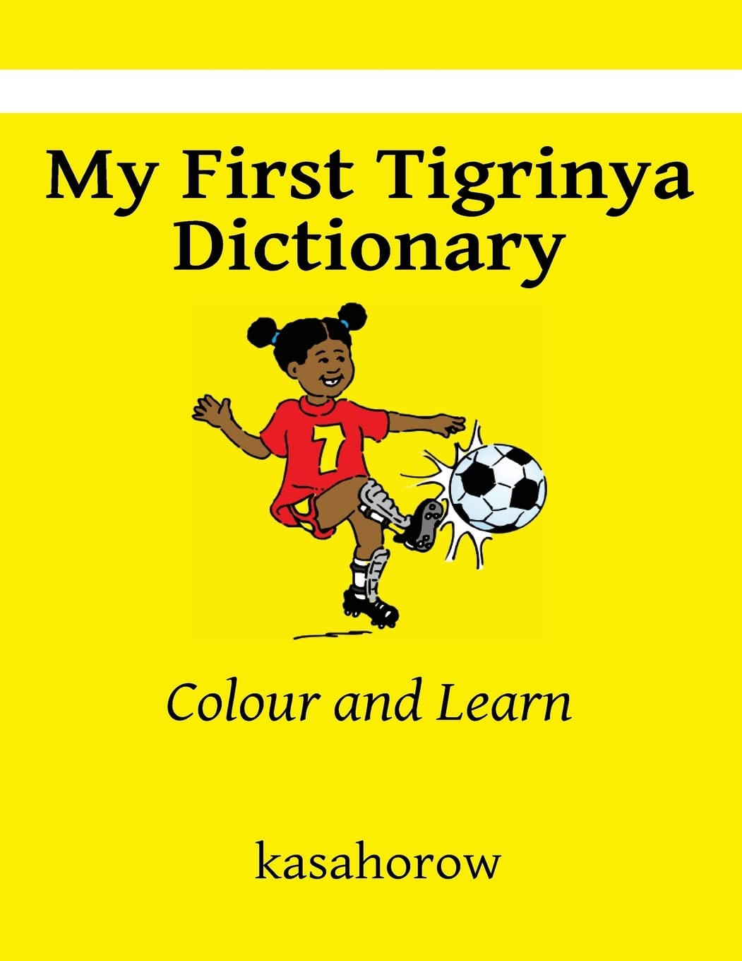 My First Tigrinya Dictionary: Colour and Learn (kasahorow English Ge'ez) Foreign Languages ​​& Dictionaries