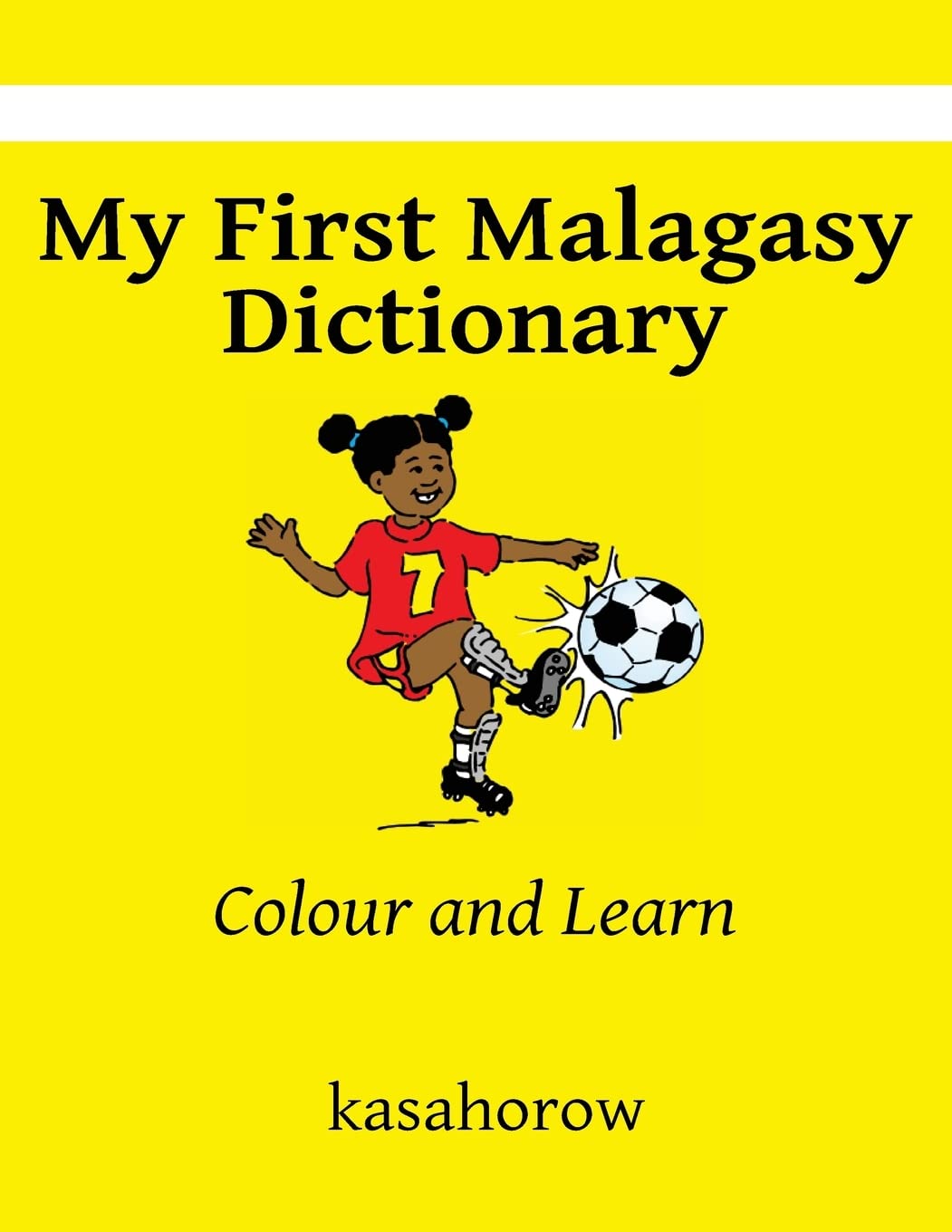 My First Malagasy Dictionary: Colour and Learn (Malagasy kasahorow, Band 10) Foreign Languages ​​& Dictionaries