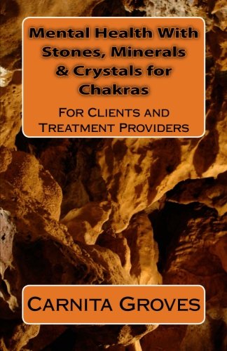 Mental Health With Stones, Minerals & Crystals For Chakras: For Clients and Treatment Providers Psychology