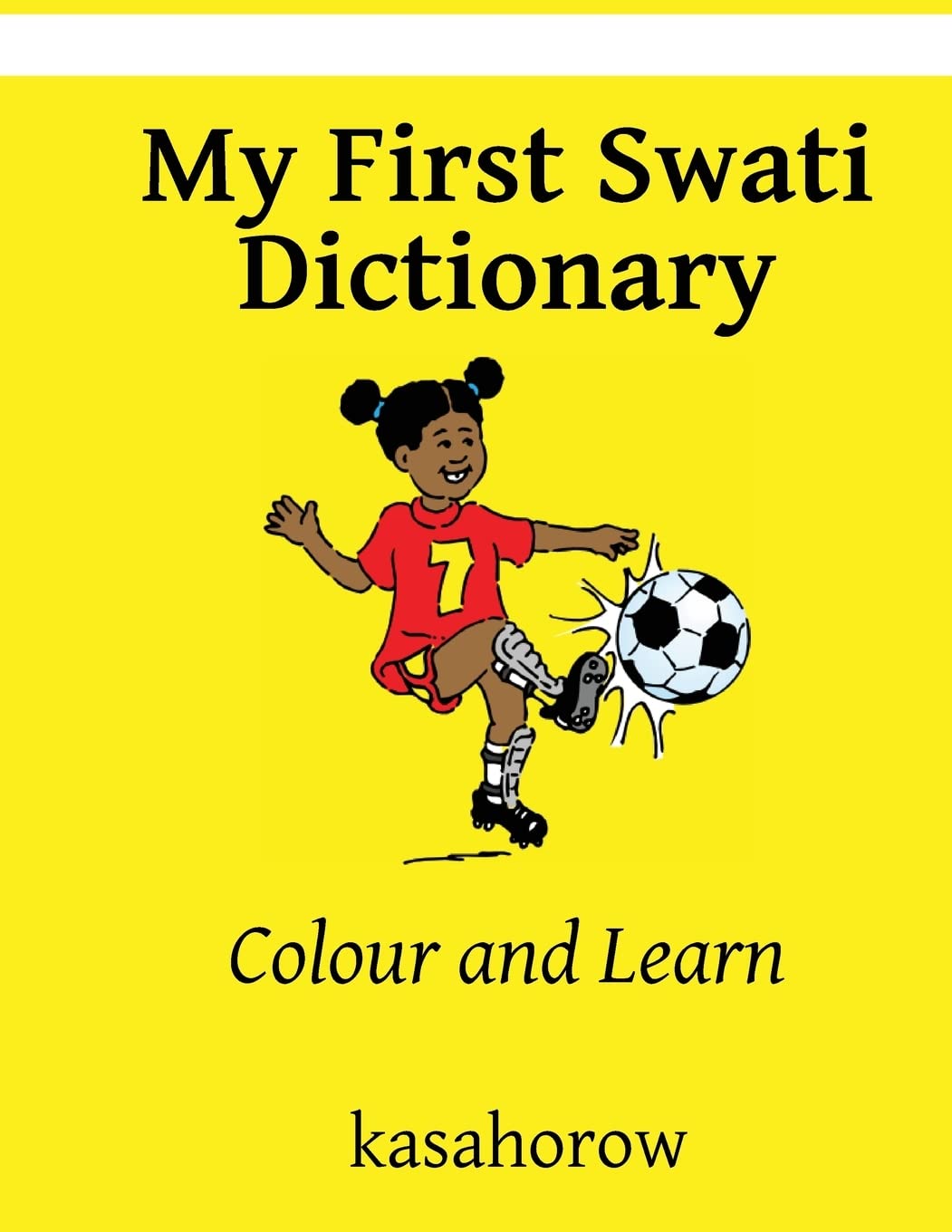 My First Swati Dictionary: Colour and Learn (Swati kasahorow, Band 10) Foreign Languages ​​& Dictionaries
