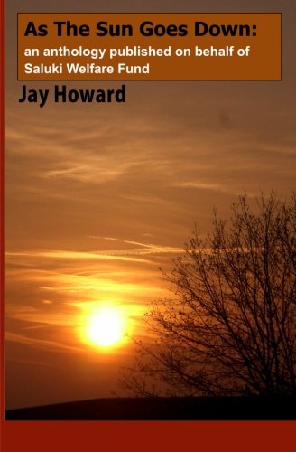 As The Sun Goes Down: An anthology published on behalf of Saluki Welfare Fund Essays & Short Stories