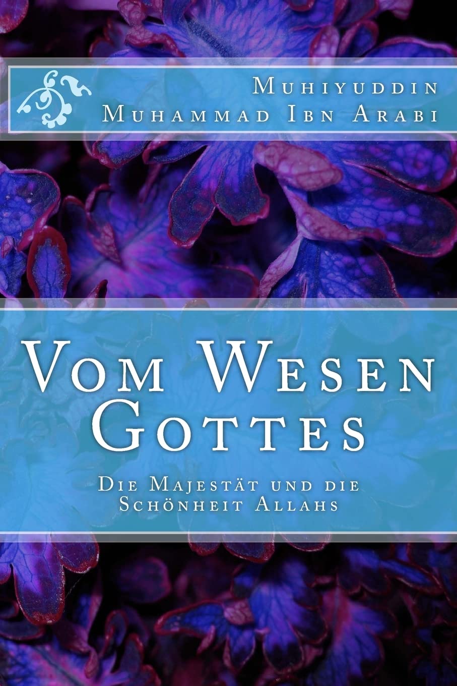 Vom Wesen Gottes: Die Majestät und die Schönheit Allahs Religion & Esotericism