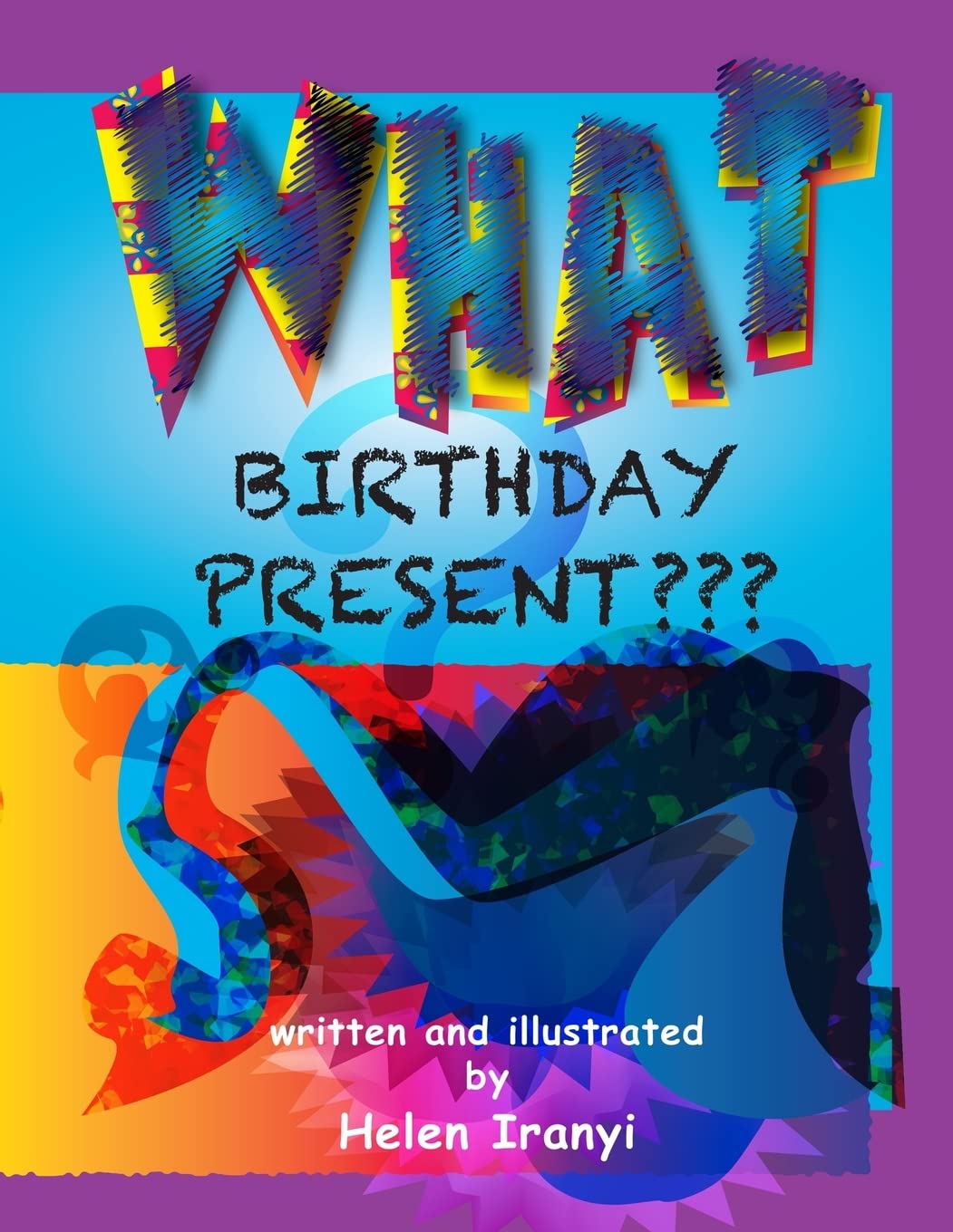 WHAT Birthday Present???: A Book of Nonsense Non-fiction
