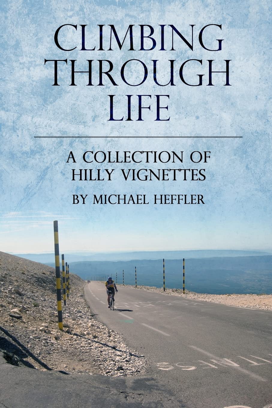 Climbing Through Life: A Collection of Hilly Vignettes Leisure & Fun