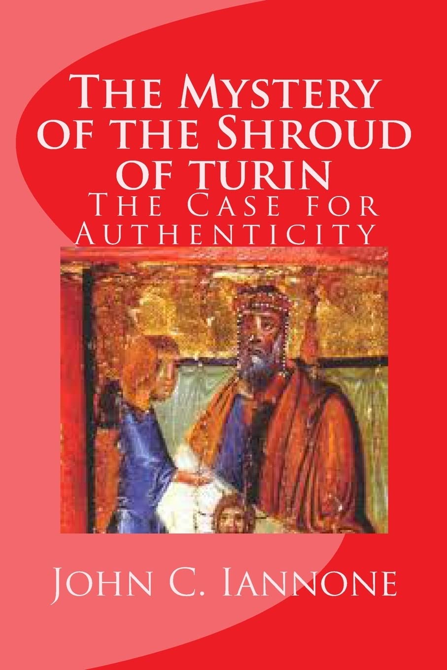 The Mystery of the Shroud of turin: - The Case for Authenticity Religion & Esotericism