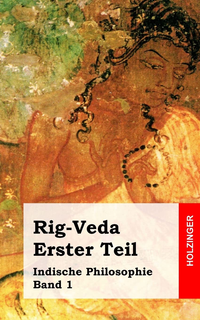 Rig-Veda. Erster Teil: Indische Philosophie Band 1 Philosophy