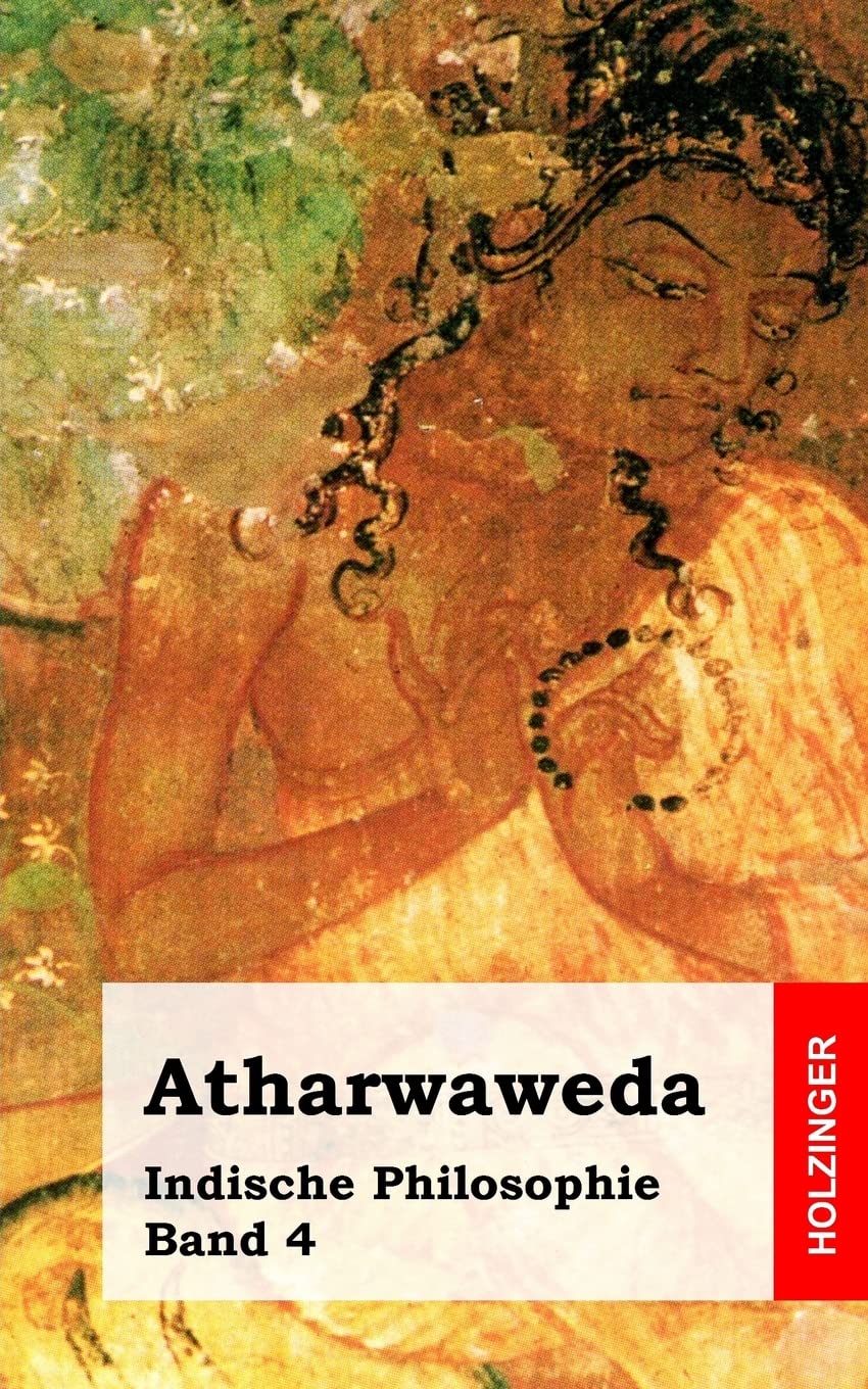 Atharwaweda: Indische Philosophie Band 4 Philosophy