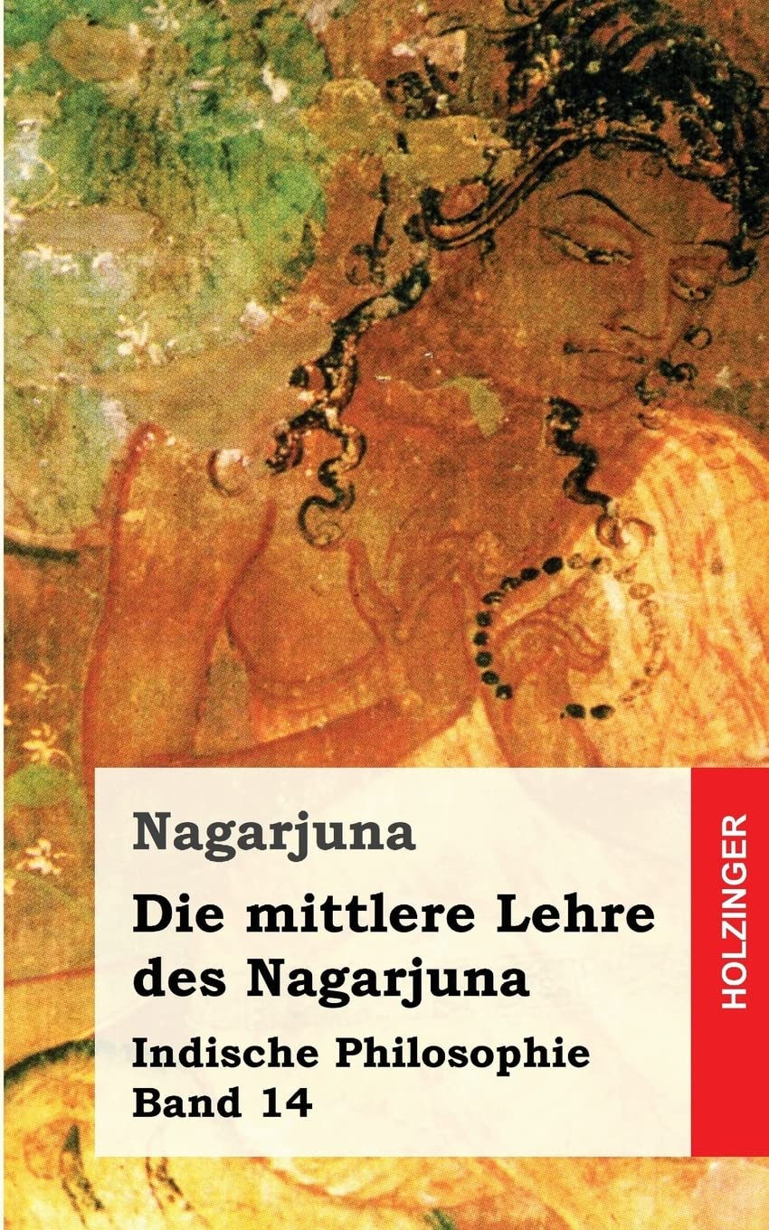 Die mittlere Lehre des Nagarjuna: Indische Philosophie Band 14 Philosophy