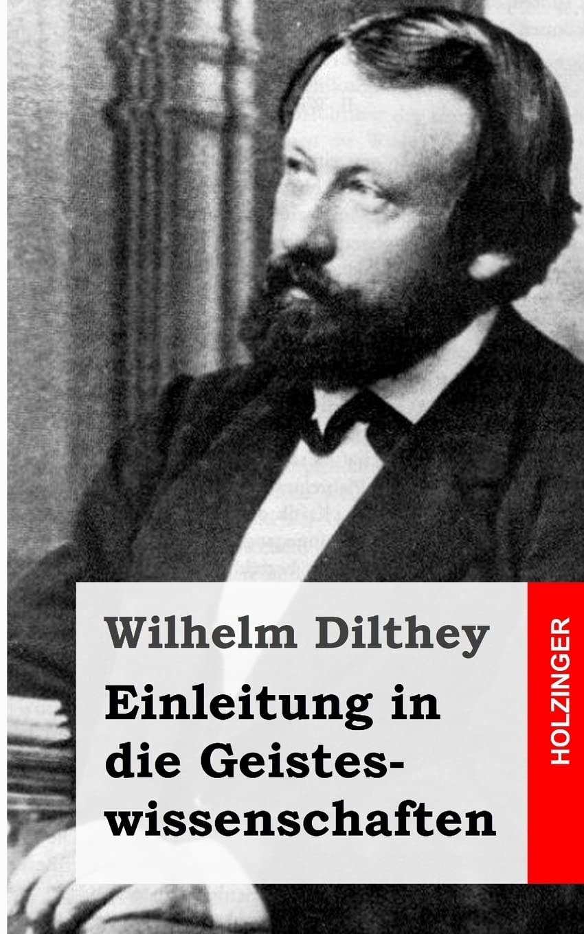 Einleitung in die Geisteswissenschaften: Versuch einer Grundlegung für das Studium der Gesellschaft und ihrer Geschichte Philosophy