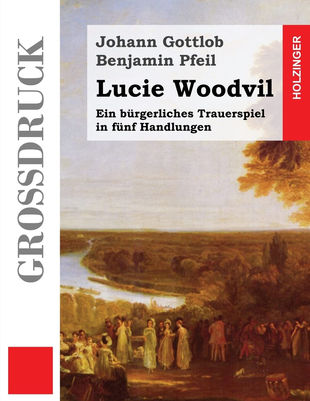 Lucie Woodvil (Großdruck): Ein bürgerliches Trauerspiel in fünf Handlungen Drama