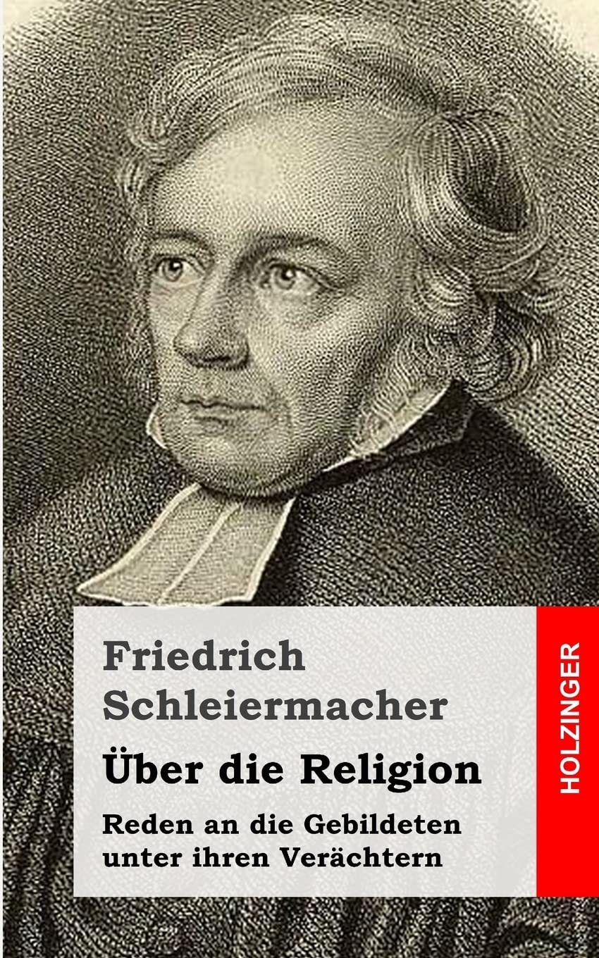 Über die Religion: Reden an die Gebildeten unter ihren Verächtern Classics