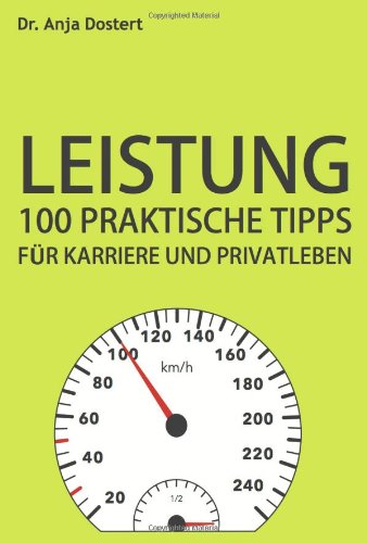 Leistung: 100 Praktische Tipps für Karriere und Privatleben Business, Finance & Career