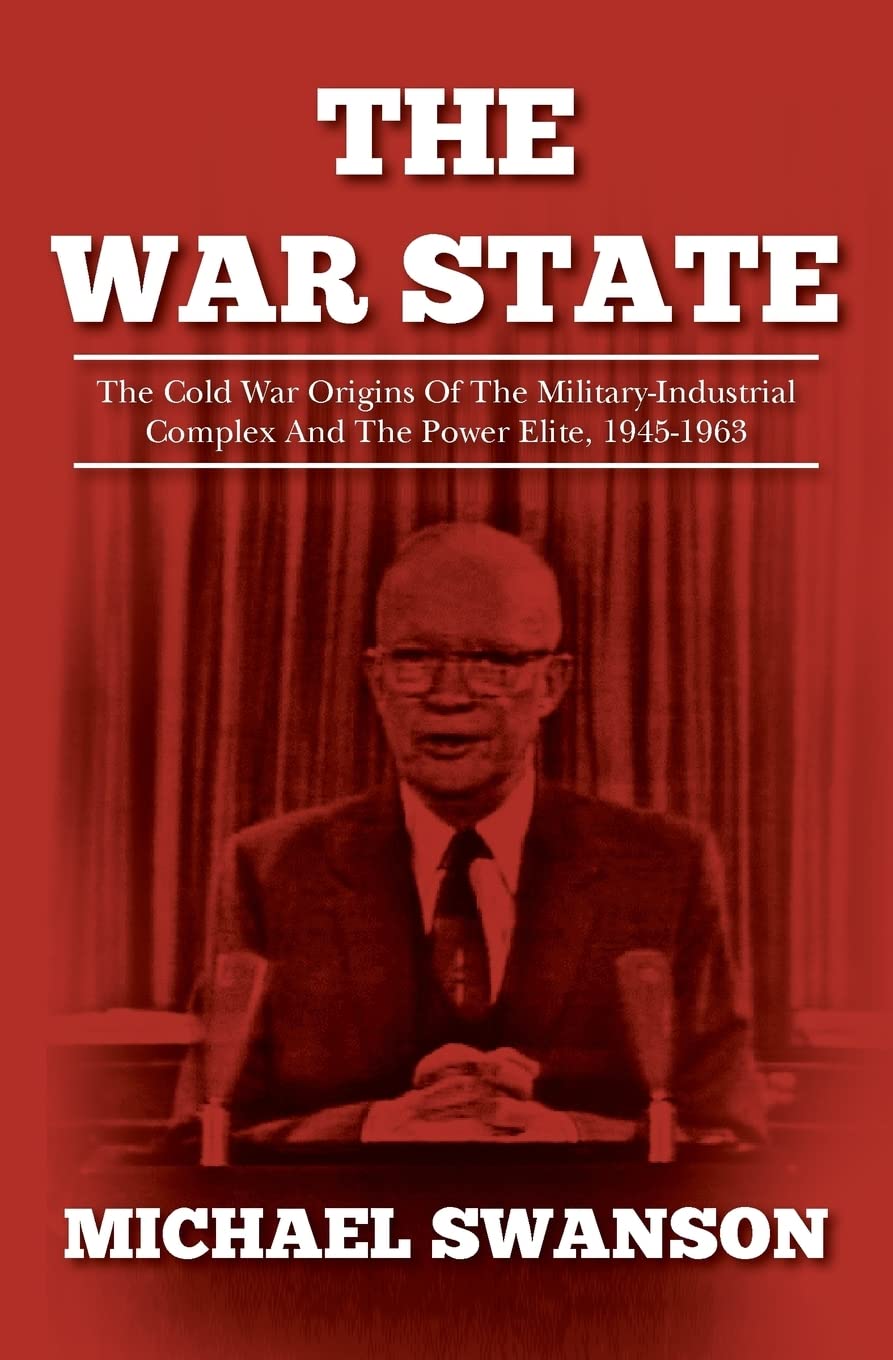 The War State: The Cold War Origins Of The Military-Industrial Complex And The Power Elite, 1945-1963 Politics & History