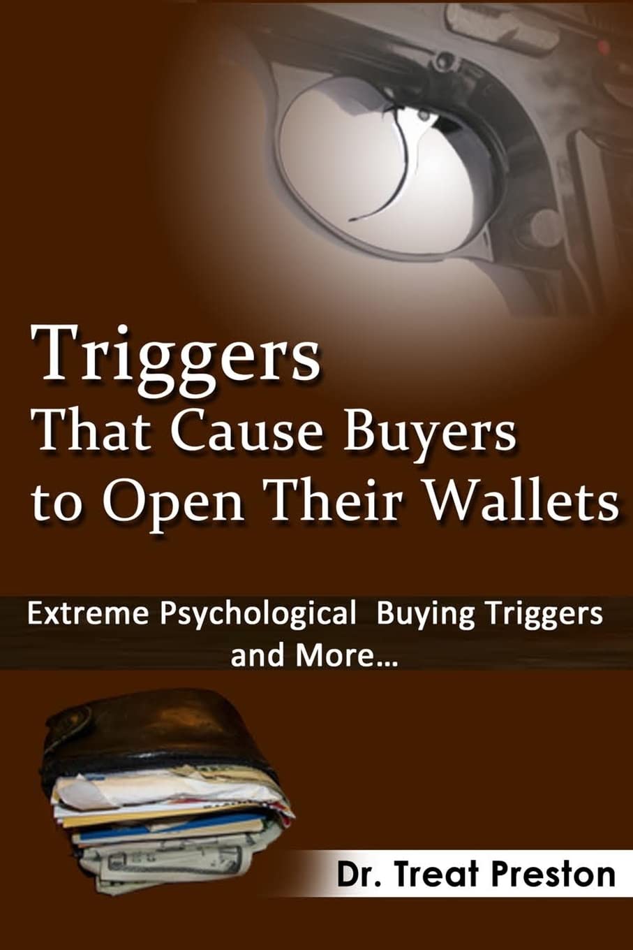 Triggers_That_Cause_Buyers_to_Open_Their_Wallets: Extreme Psychological Buying Triggers and More (Advice & How To, Band 1) Business, Finance & Career