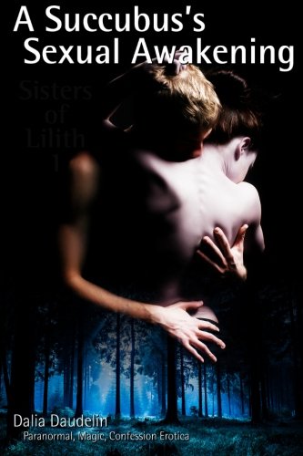 A Succubus's Sexual Awakening (Paranormal, Magic, Confession Erotica) (Sisters of Lilith, Band 1) Eroticism