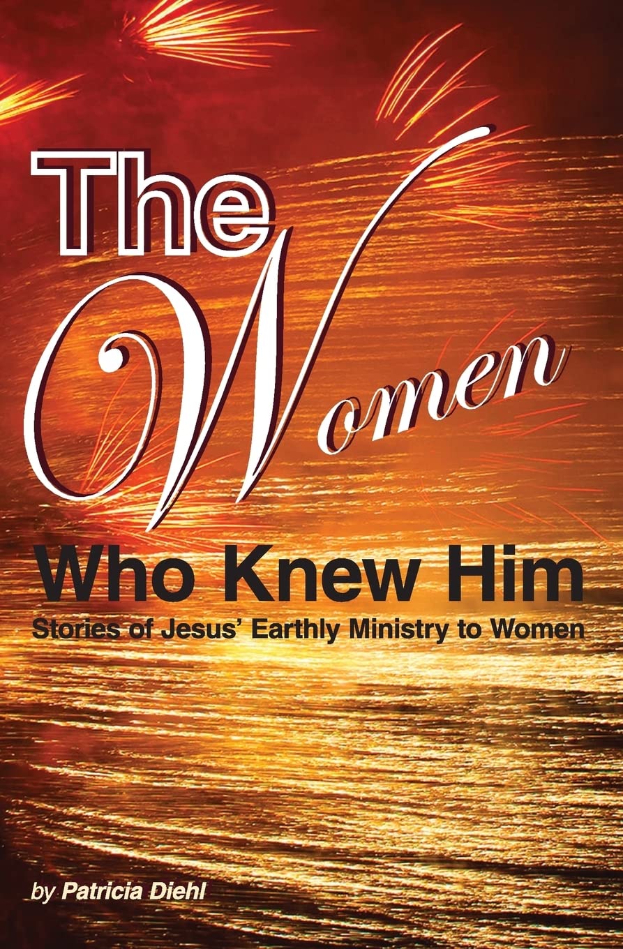 The Women Who Knew Him: Stories of Jesus’ Earthly Ministry to Women Religion & Esotericism