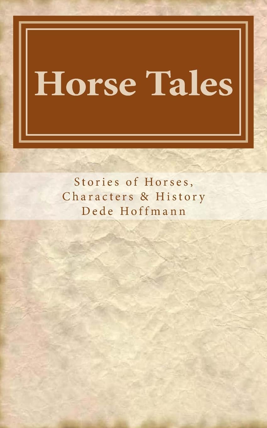 Horse Tales: Stories of Horses, Characters & History Politics & History