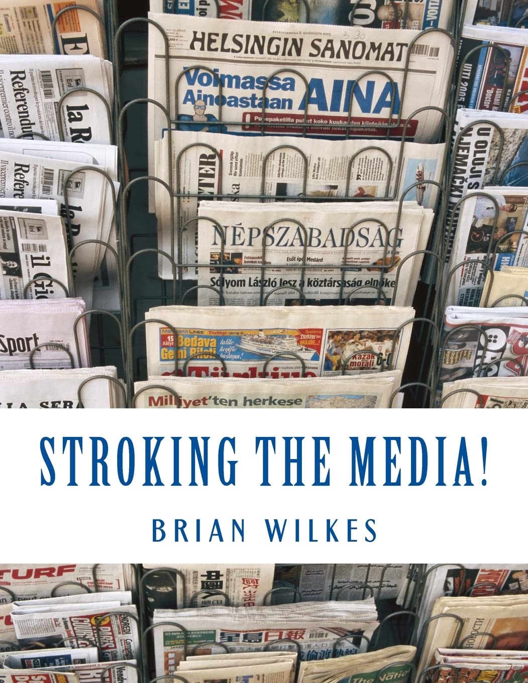 Stroking The Media!: The Anchorman's Guide to Publicity (How To Work From Home) Business, Finance & Career