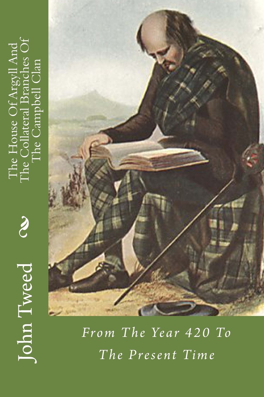 The House Of Argyll And The Collateral Branches Of The Clan Campbell: From The Year 420 To The Present Time book