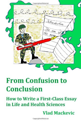 From Confusion to Conclusion: How to Write a First-Class Essay in Life and Health Sciences Learning & Reference
