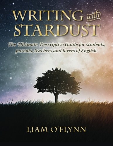 Writing with Stardust: The Ultimate Descriptive Guide for students, parents,teachers and lovers of English. book