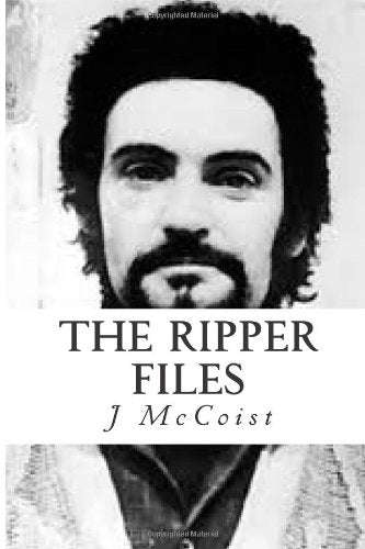 The Ripper Files: The Hunt,Capture and Trial of The YORKSHIRE RIPPER Politics & Society