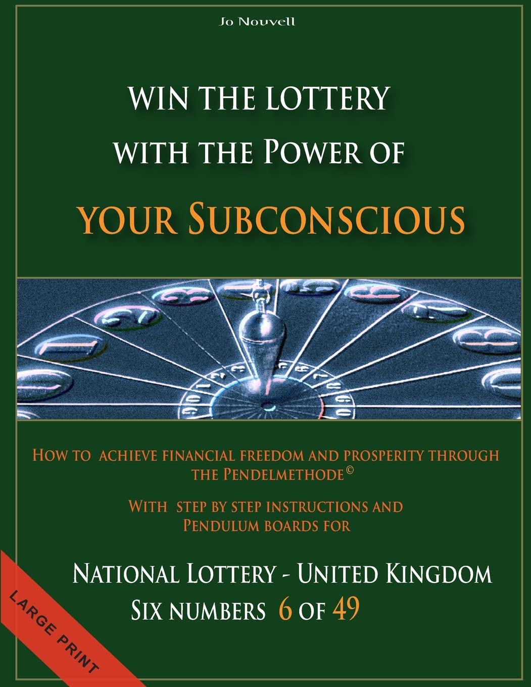 How to achieve financial freedom and prosperity through the Pendelmethode©: Win the Lottery with the power of your subconscious - National Lottery - United Kingdom - 6 of 49 - Self-help