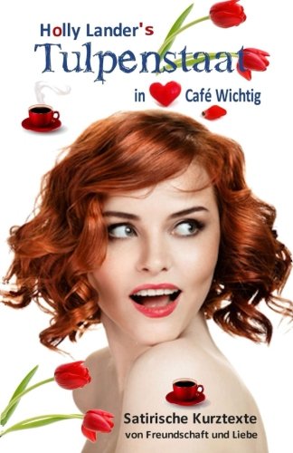 Holly Lander und ihr Tulpenstaat: Von Freundschaft und Liebe Books