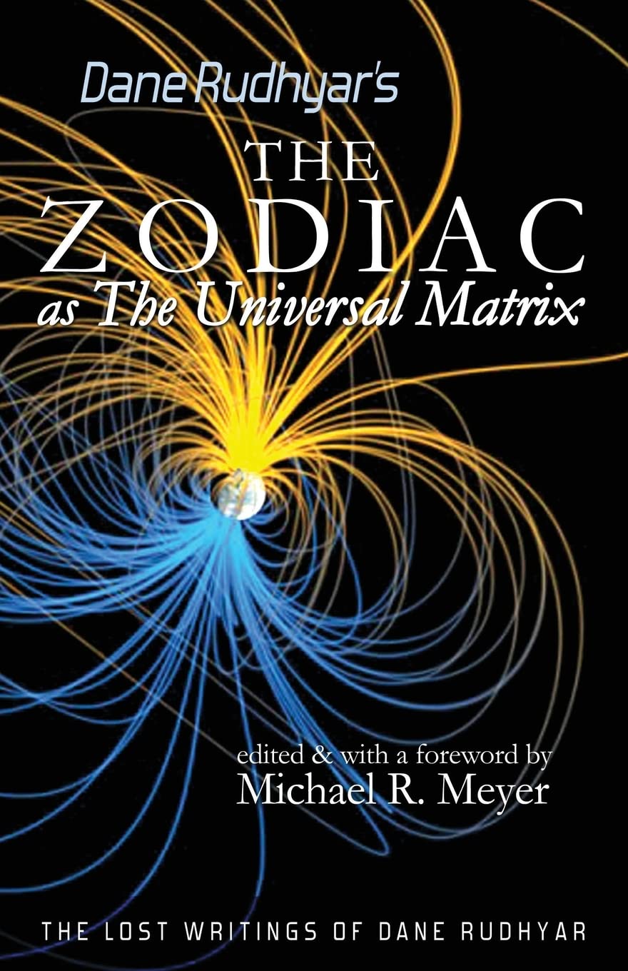 The Zodiac as The Universal Matrix: A Study of the Zodiac and of Planetary Activity (The Lost Writings of Dane Rudhyar, Band 2) Religion & Esotericism