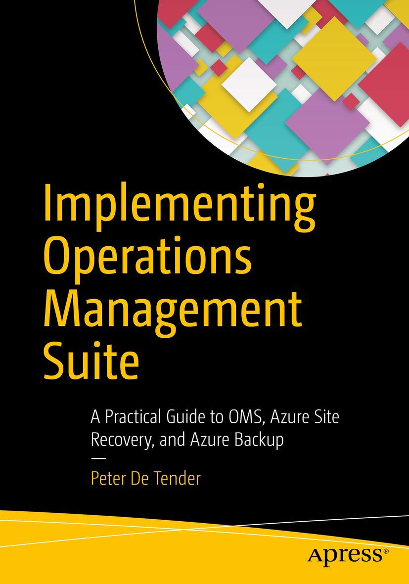 Implementing Operations Management Suite: A Practical Guide to OMS, Azure Site Recovery, and Azure Backup Business, Finance & Career