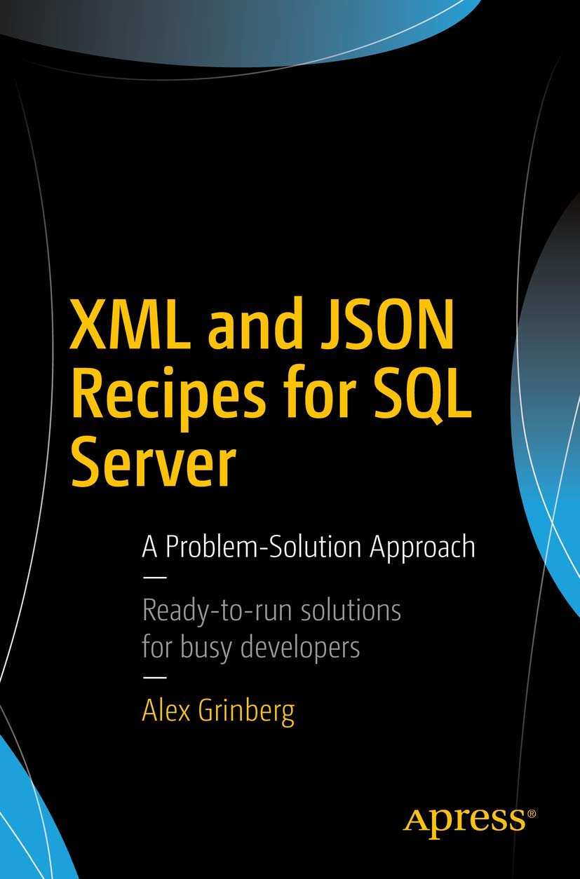 XML and JSON Recipes for SQL Server: A Problem-Solution Approach Business, Finance & Career